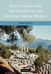 Sanctuaries and the Sacred in the Ancient Greek World, Pedley John