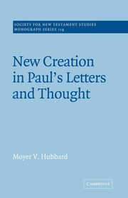 New Creation in Paul's Letters and Thought, Hubbard Moyer V.