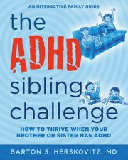 The ADHD Sibling Challenge, Herskovitz MD Barton S