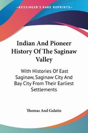 Indian And Pioneer History Of The Saginaw Valley, 