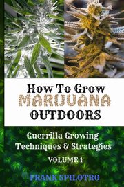 HOW TO GROW MARIJUANA OUTDOORS, SPILOTRO FRANK