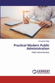 Practical Modern Public Administration, Teitey Emmanuel