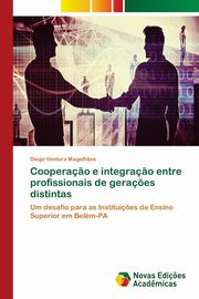 Coopera?o e integra?o entre profissionais de gera?es distintas, Magalh?es Diego Ventura