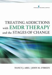 Treating Addictions with EMDR Therapy and the Stages of Change, Abel Nancy J.