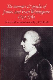 The Memoirs and Speeches of James, 2nd Earl Waldegrave 1742 1763, 