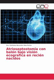 Atrioseptostomia con baln bajo visin ecografica en recin nacidos, Silva Mu?oz Dra. Estefania Alexandra