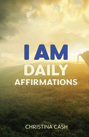 I AM Daily Affirmations, Cash Christina