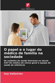 O papel e o lugar do mdico de famlia na sociedade, Vallancien Guy