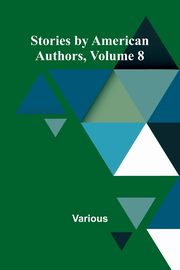 Stories by American Authors, Volume 8, Various