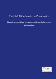 ber die wesentlichen Verfassungsziele der lutherischen Reformation, Zezschwitz Carl Adolf Gerhard von