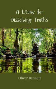 A Litany for Dissolving Truths, Bennett Oliver
