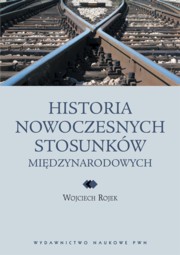 ksiazka tytu: Historia nowoczesnych stosunkw midzynarodowych autor: Rojek Wojciech