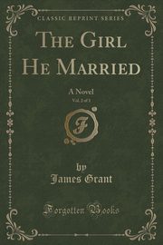 ksiazka tytu: The Girl He Married, Vol. 2 of 3 autor: Grant James