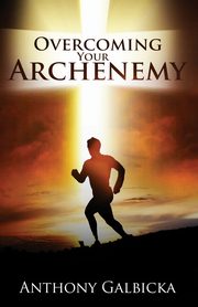 Overcoming Your Archenemy, Galbicka Anthony