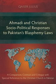 Ahmadi and Christian Socio-Political Responses to Pakistan's Blasphemy Laws, Julius Qaiser