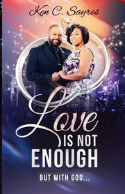Love is Not Enough, Sayres Ken C.