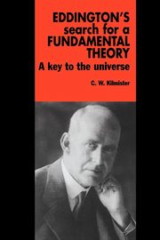 Eddington's Search for a Fundamental Theory, Kilmister C. W.