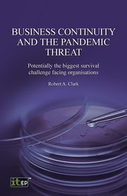 Business Continuity and the Pandemic Threat, Clark Robert