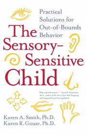 The Sensory-Sensitive Child, Smith Karen A