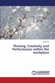 Thriving, Creativity and Performance within the workplace, Yen Jodie