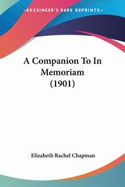 A Companion To In Memoriam (1901), Chapman Elizabeth Rachel