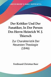 Der Kritiker Und Der Fanatiker, In Der Person Des Herrn Heinrich W. J. Thiersch, Baur Ferdinand Christian