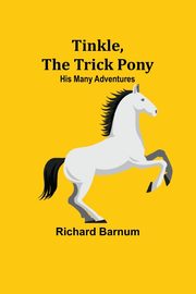 Tinkle, The Trick Pony, Barnum Richard