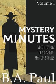 Mystery Minutes Volume 1, Paul B. A.