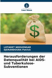 Herausforderungen der Datenqualitt bei AIDS- und Tuberkulose-Subventionen, NDOUENGAR LOTADET