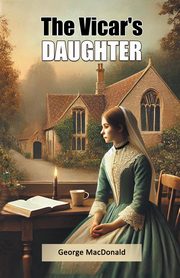 The Vicar's Daughter, MacDonald George