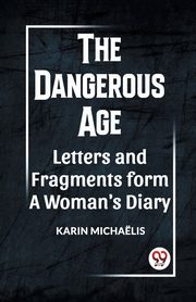 THE DANGEROUS AGE LETTERS AND FRAGMENTS FROM A WOMAN'S DIARY, MICHAELIS KARIN