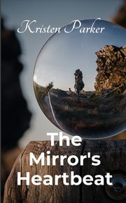 The Mirror's Heartbeat, Parker Kristen