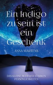 Ein Indigo zu sein ist ein Geschenk, Martens Anna
