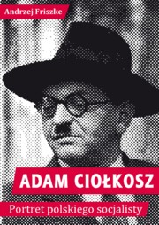 ksiazka tytu: Adam Ciokosz Portret polskiego socjalisty autor: Friszke Andrzej