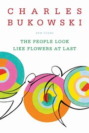 ksiazka tytu: People Look Like Flowers At Last, The autor: Bukowski Charles