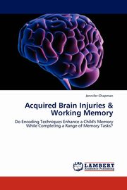 ksiazka tytu: Acquired Brain Injuries & Working Memory autor: Chapman Jennifer