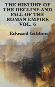 ksiazka tytu: The History of the Decline and Fall of the Roman Empire Vol. 6 autor: Gibbon Edward