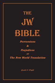 THE  JW BIBLE, Wright Gerald N