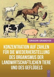 Konzentration auf Zahlen fr die Wiederherstellung des Organismus der landwirtschaftlichen Tiere und des Geflgels (GERMAN Version), Grabovoi Grigori