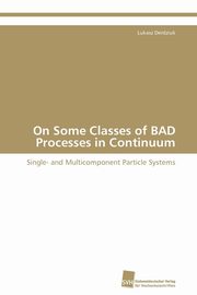 On Some Classes of BAD Processes in Continuum, Derdziuk Lukasz