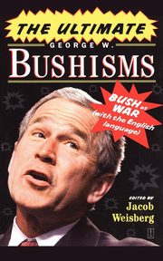 The Ultimate George W. Bushisms, Weisberg Jacob