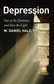 ksiazka tytu: Depression - Out of the Darkness and Into the Light autor: Hale W. Daniel