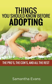 ksiazka tytu: THINGS YOU SHOULD KNOW BEFORE ADOPTING autor: EVANS SAMANTHA