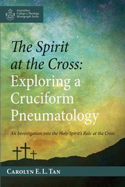 The Spirit at the Cross, Tan Carolyn E. L.