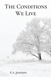 The Conditions We Live, Johnson E.A.