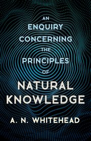 An Enquiry Concerning the Principles of Natural Knowledge, Whitehead A. N.