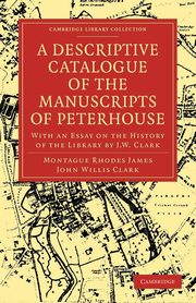 A Descriptive Catalogue of the Manuscripts of Peterhouse, James Montague Rhodes