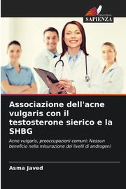 Associazione dell'acne vulgaris con il testosterone sierico e la SHBG, Javed Asma
