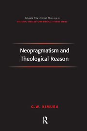Neopragmatism and Theological Reason, Kimura G.W.