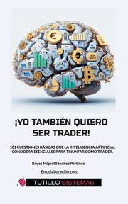 Yo Tambin Quiero Ser Trader, Snchez Pert?ez Reyes Miguel